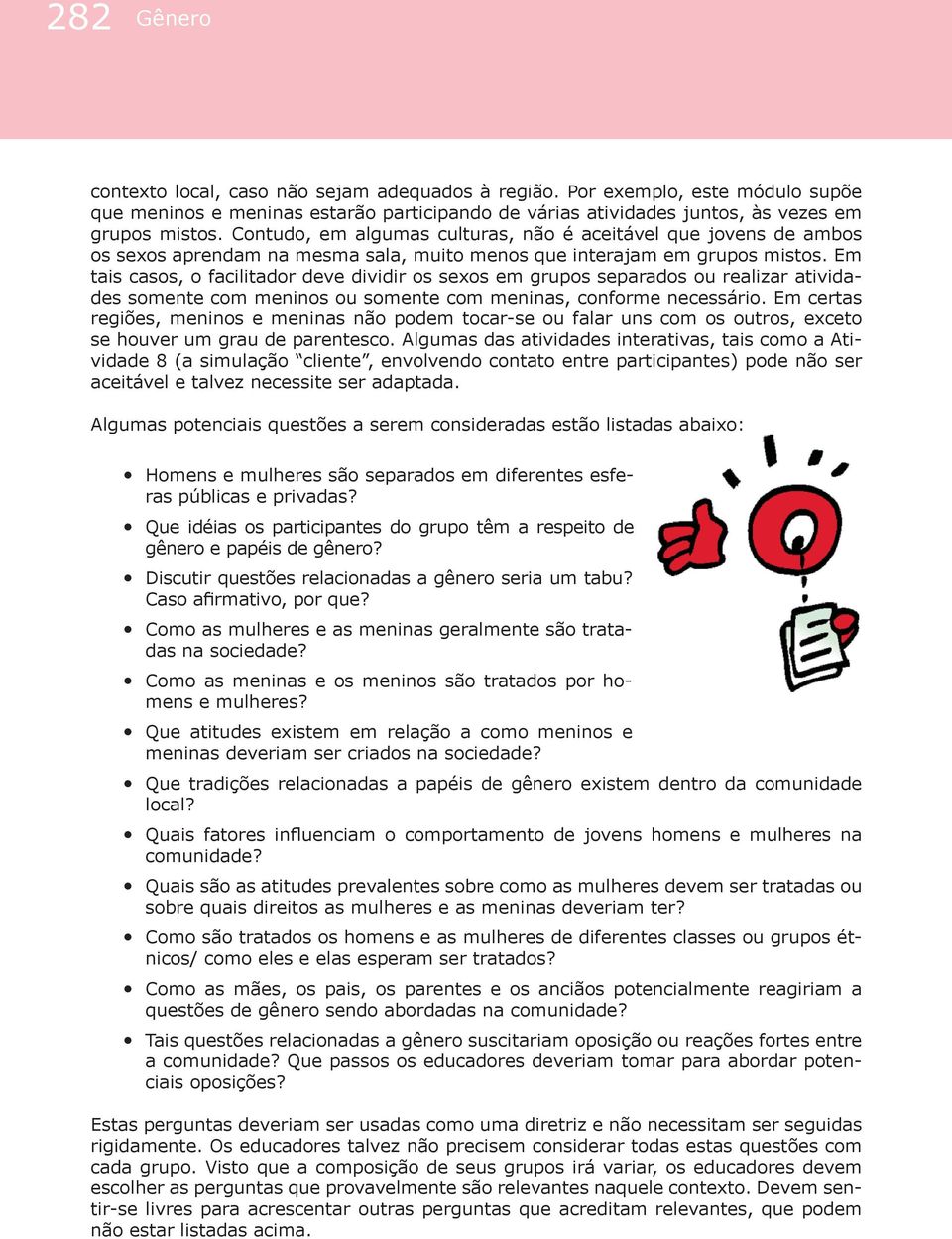 Em tais casos, o facilitador deve dividir os sexos em grupos separados ou realizar atividades somente com meninos ou somente com meninas, conforme necessário.