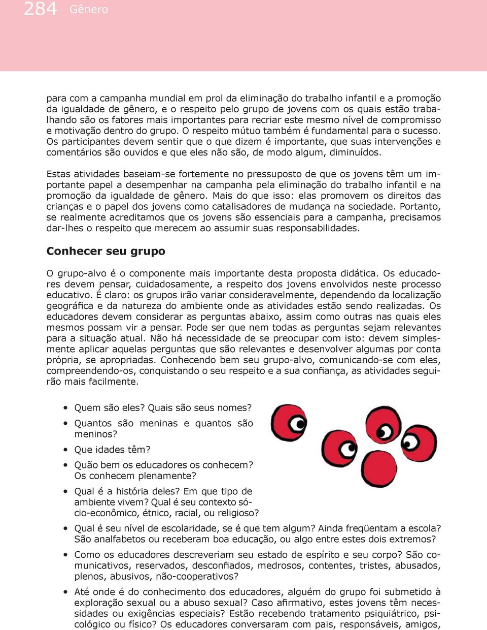 Os participantes devem sentir que o que dizem é importante, que suas intervenções e comentários são ouvidos e que eles não são, de modo algum, diminuídos.