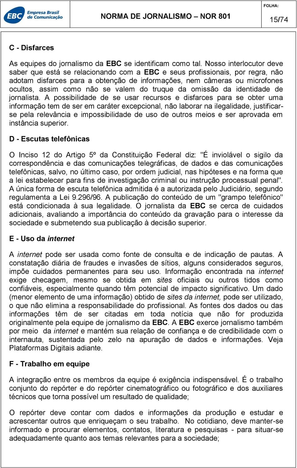 não se valem do truque da omissão da identidade de jornalista.