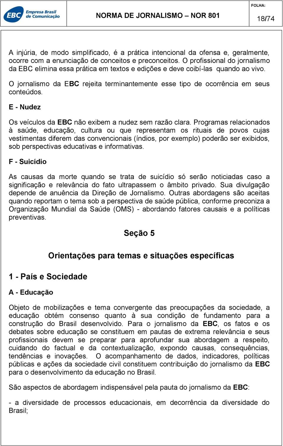 E - Nudez Os veículos da EBC não exibem a nudez sem razão clara.