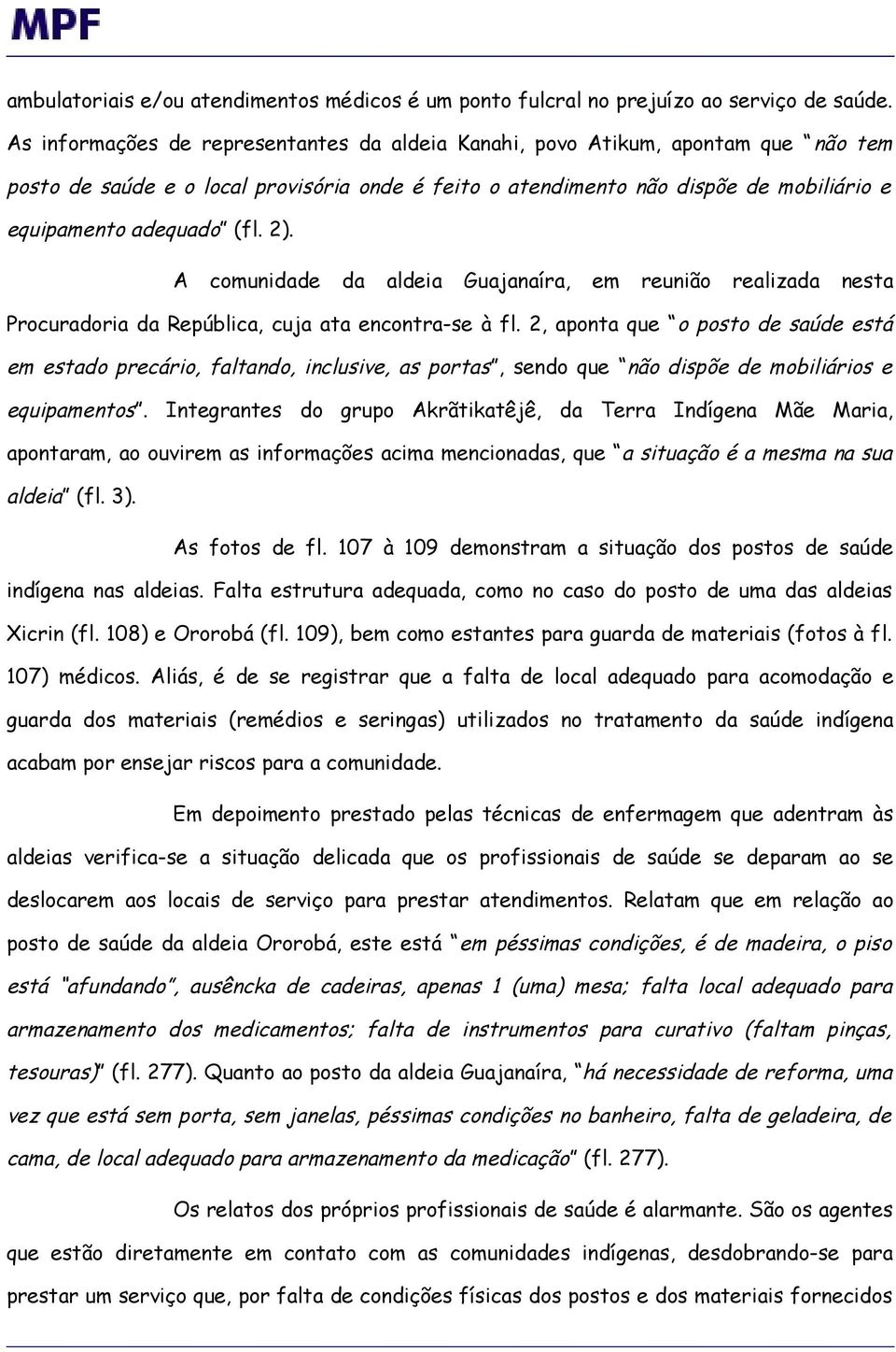 2). A comunidade da aldeia Guajanaíra, em reunião realizada nesta Procuradoria da República, cuja ata encontra-se à fl.