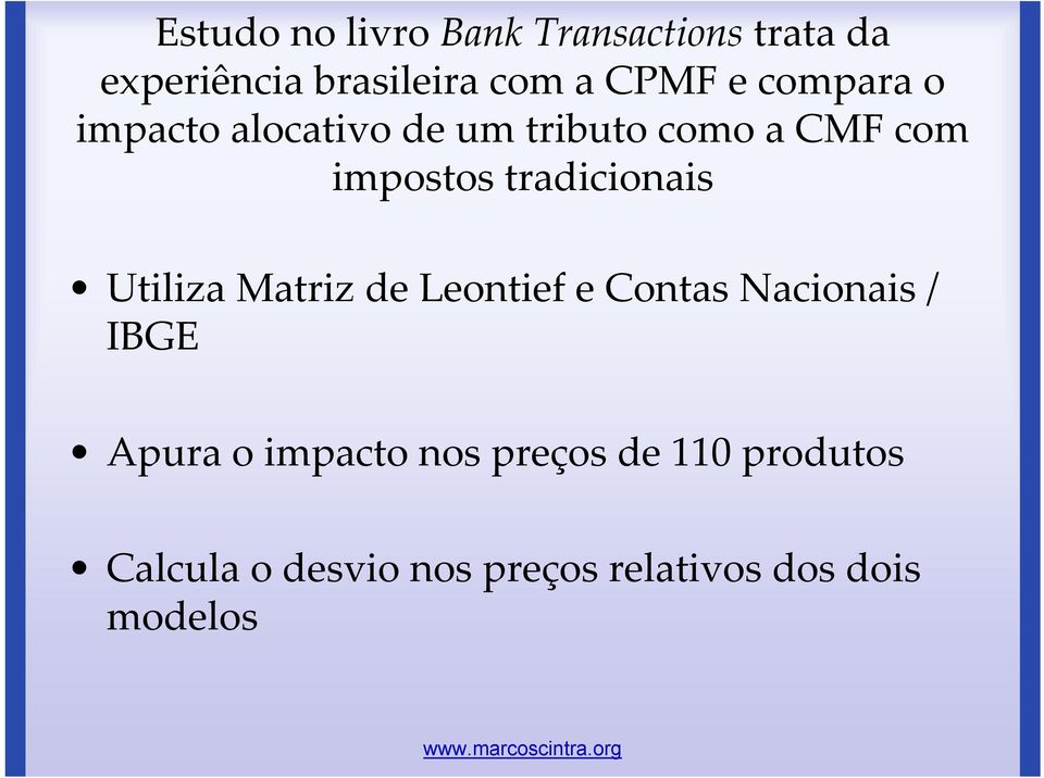 Utiliza Matriz de Leontief e Contas Nacionais / IBGE Apura o impacto nos preços de