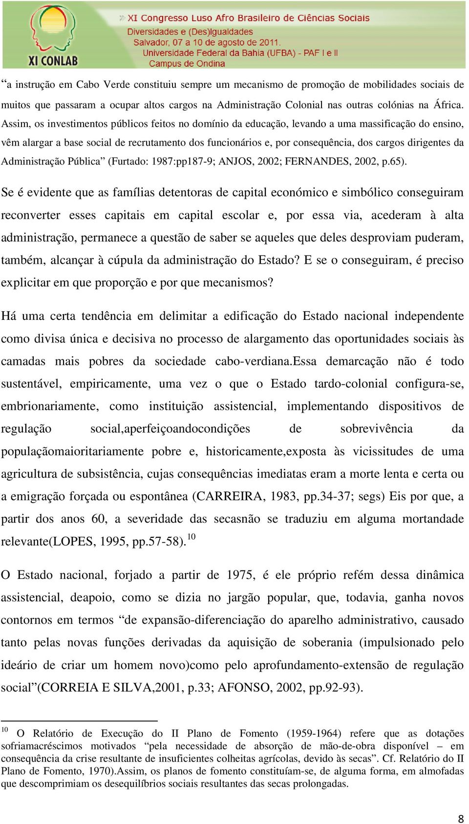 dirigentes da Administração Pública (Furtado: 1987:pp187-9; ANJOS, 2002; FERNANDES, 2002, p.65).