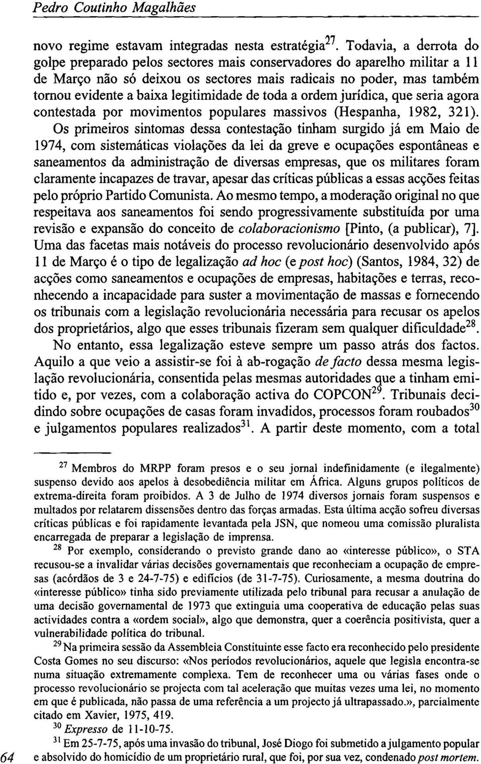 legitimidade de toda a ordem jurídica, que seria agora contestada por movimentos populares massivos (Hespanha, 1982, 321).