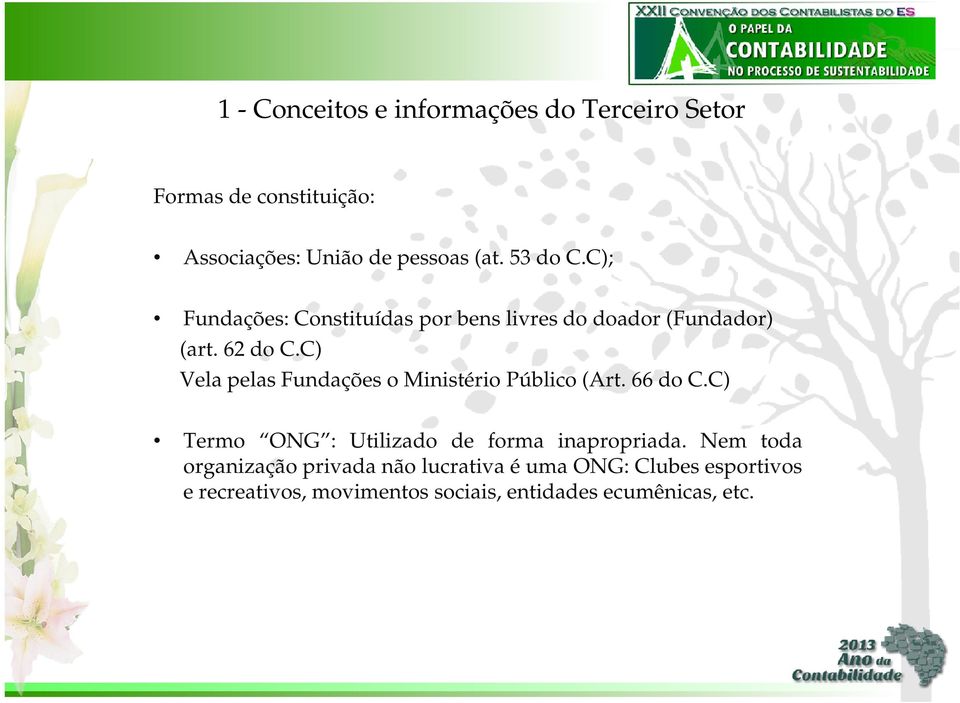 C) Vela pelas Fundações o Ministério Público (Art. 66 do C.C) Termo ONG : Utilizado de forma inapropriada.