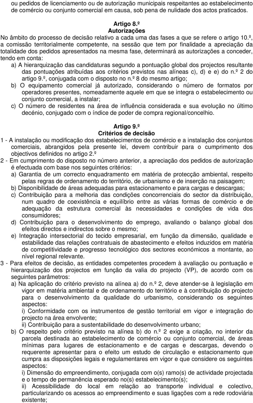 º, a comissão territorialmente competente, na sessão que tem por finalidade a apreciação da totalidade dos pedidos apresentados na mesma fase, determinará as autorizações a conceder, tendo em conta: