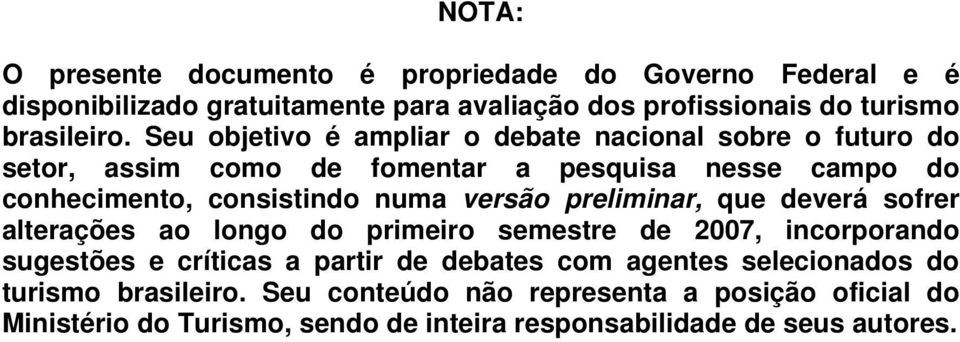 versão preliminar, que deverá sofrer alterações ao longo do primeiro semestre de 2007, incorporando sugestões e críticas a partir de debates com