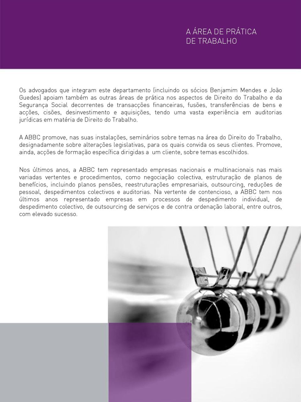 Trabalho. A ABBC promove, nas suas instalações, seminários sobre temas na área do Direito do Trabalho, designadamente sobre alterações legislativas, para os quais convida os seus clientes.