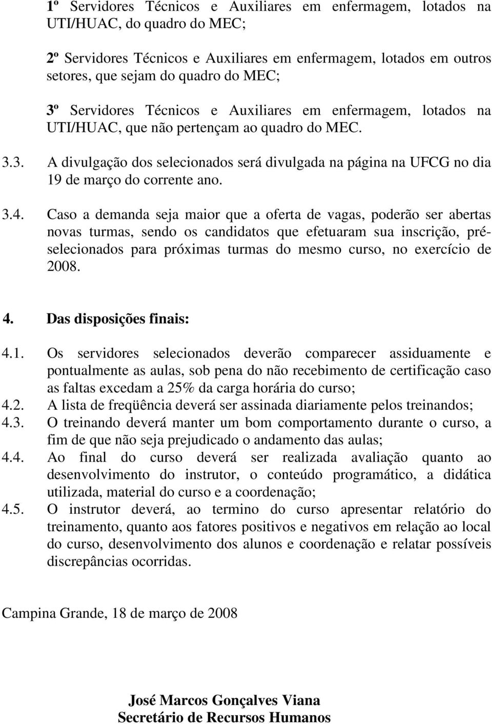 3. A divulgação dos selecionados será divulgada na página na UFCG no dia 19 de março do corrente ano. 3.4.