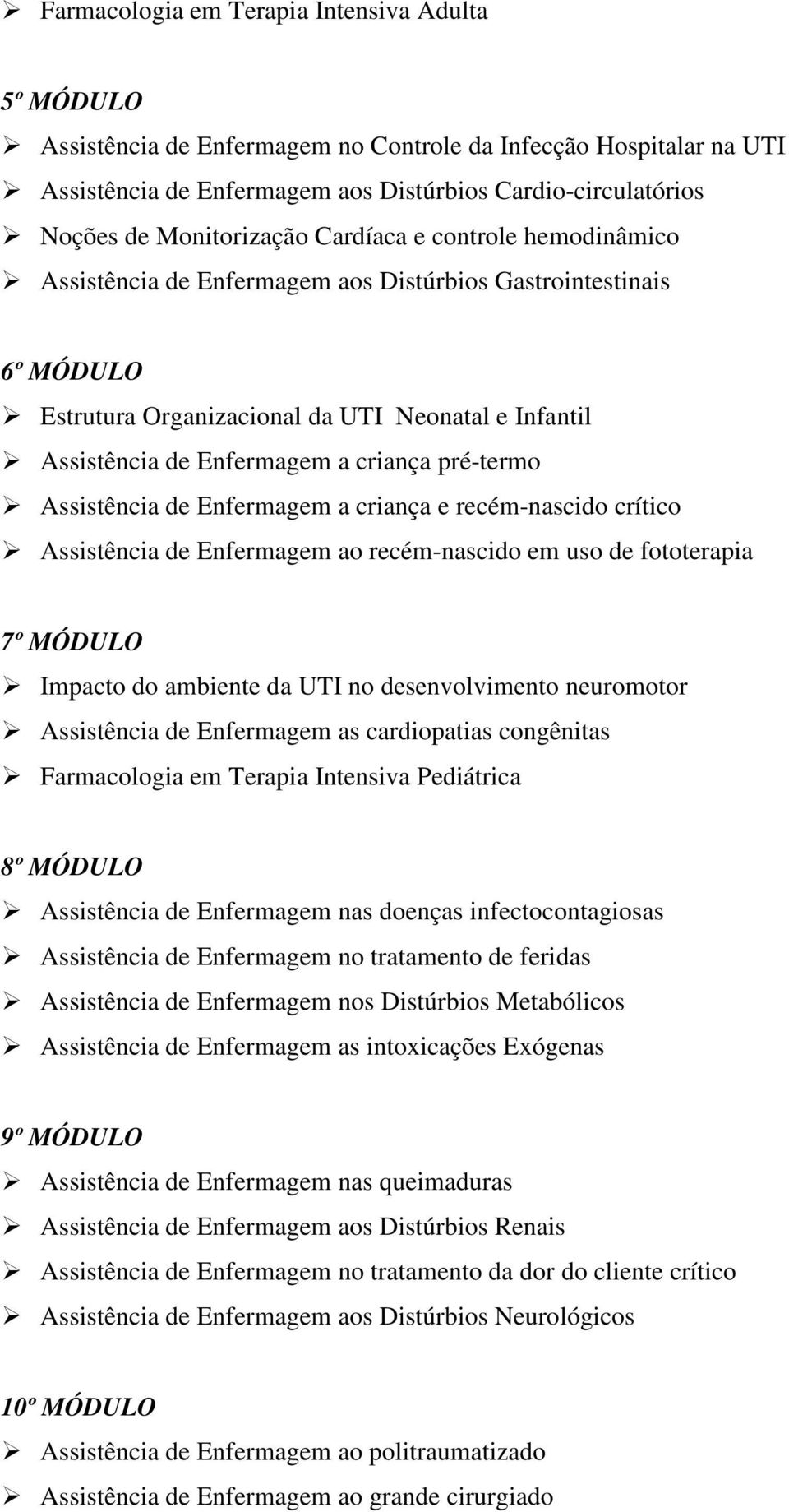 criança pré-termo Assistência de Enfermagem a criança e recém-nascido crítico Assistência de Enfermagem ao recém-nascido em uso de fototerapia 7º MÓDULO Impacto do ambiente da UTI no desenvolvimento