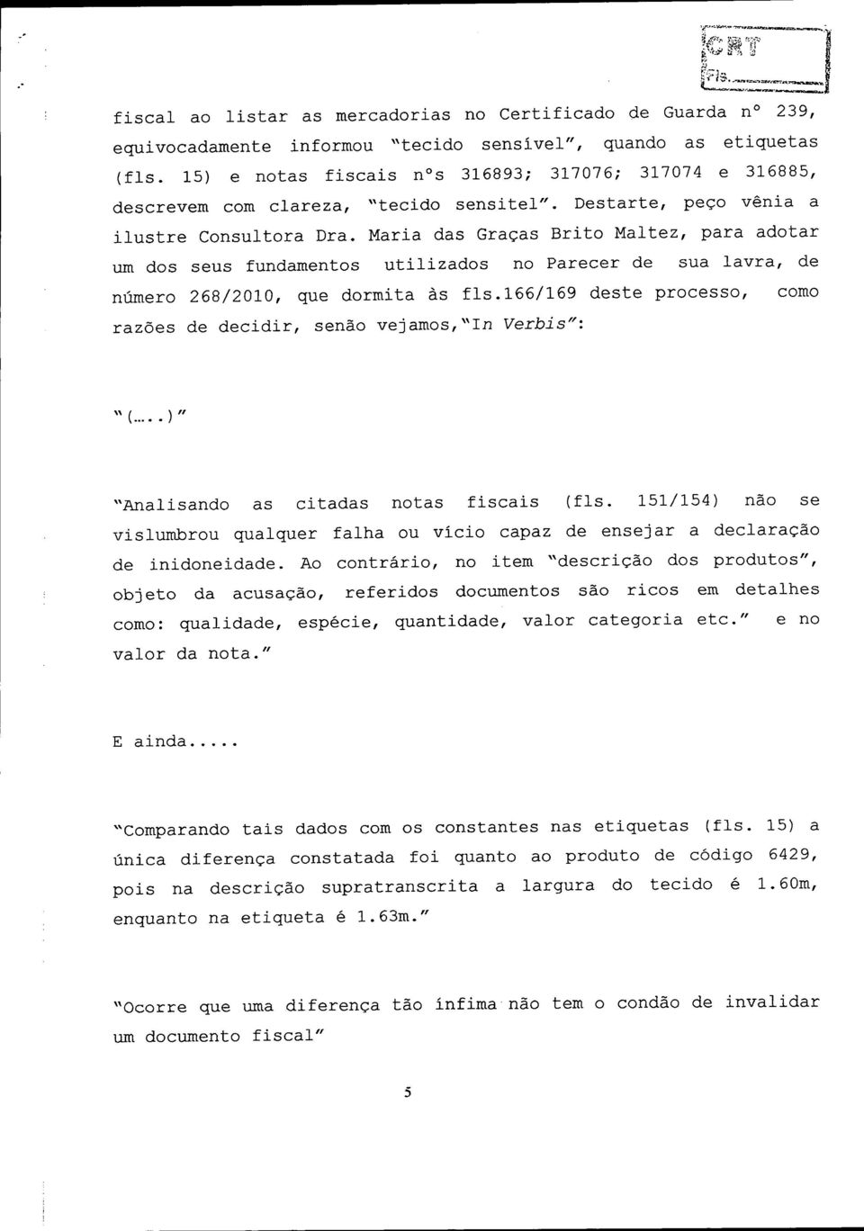 Maria das Graças Brito Maltez, para adotar um dos seus fundamentos utilizados no Parecer de sua lavra, de número 268/2010, que dormita às fls.