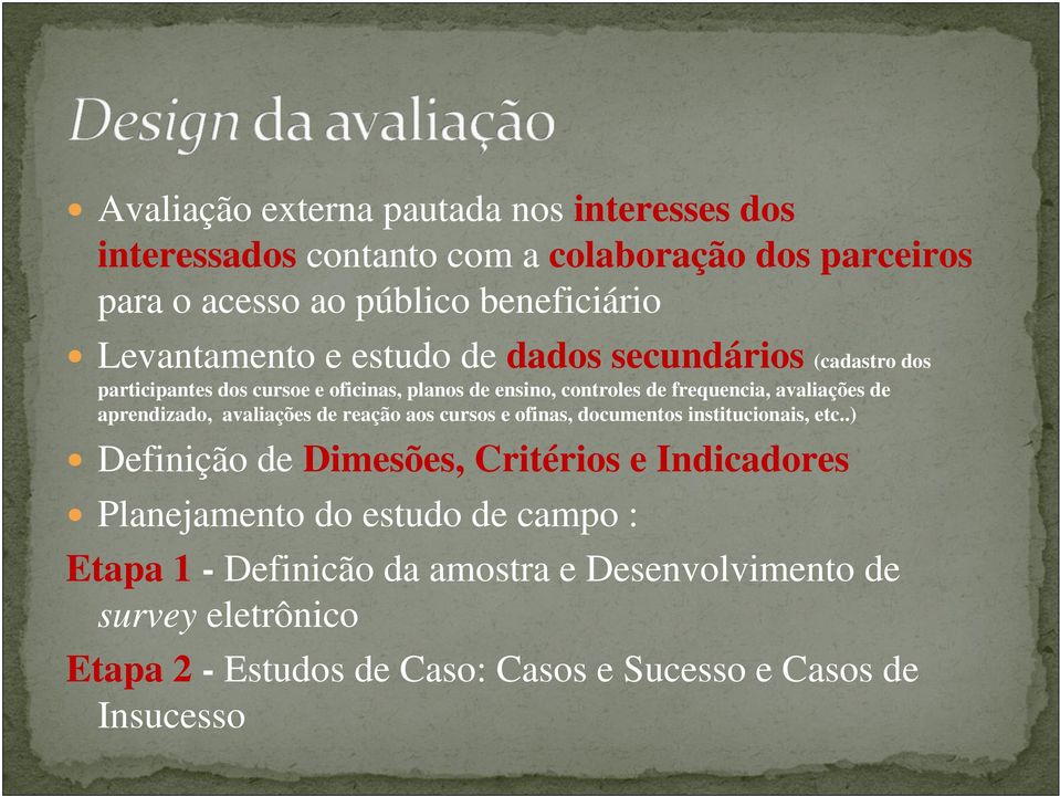 de aprendizado, avaliações de reação aos cursos e ofinas, documentos institucionais, etc.