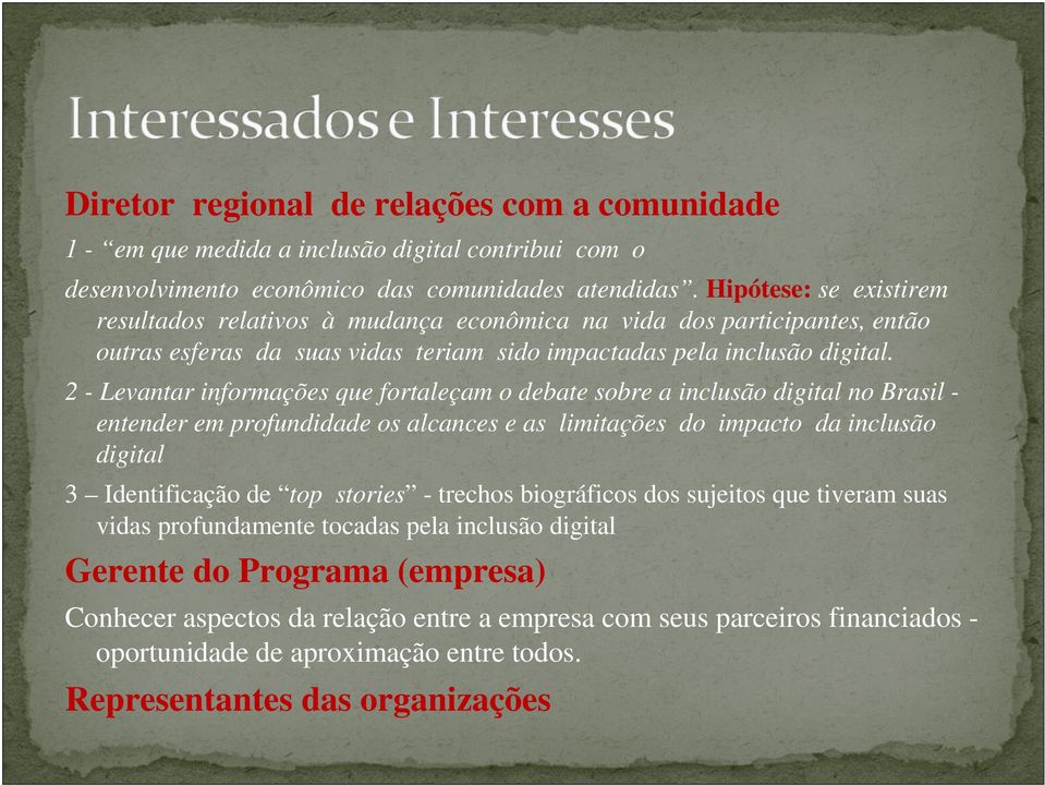 2 - Levantar informações que fortaleçam o debate sobre a inclusão digital no Brasil - entender em profundidade os alcances e as limitações do impacto da inclusão digital 3 Identificação de top