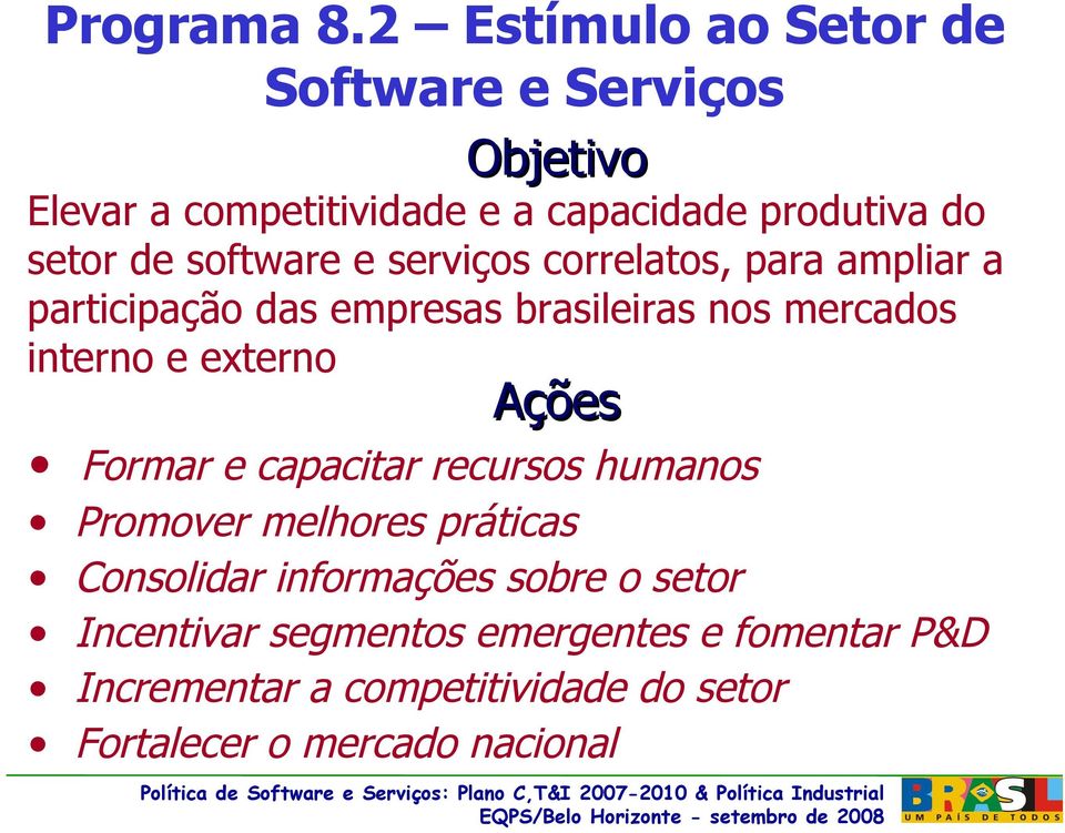 software e serviços correlatos, para ampliar a participação das empresas brasileiras nos mercados interno e externo
