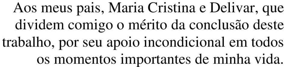 deste trabalho, por seu apoio incondicional