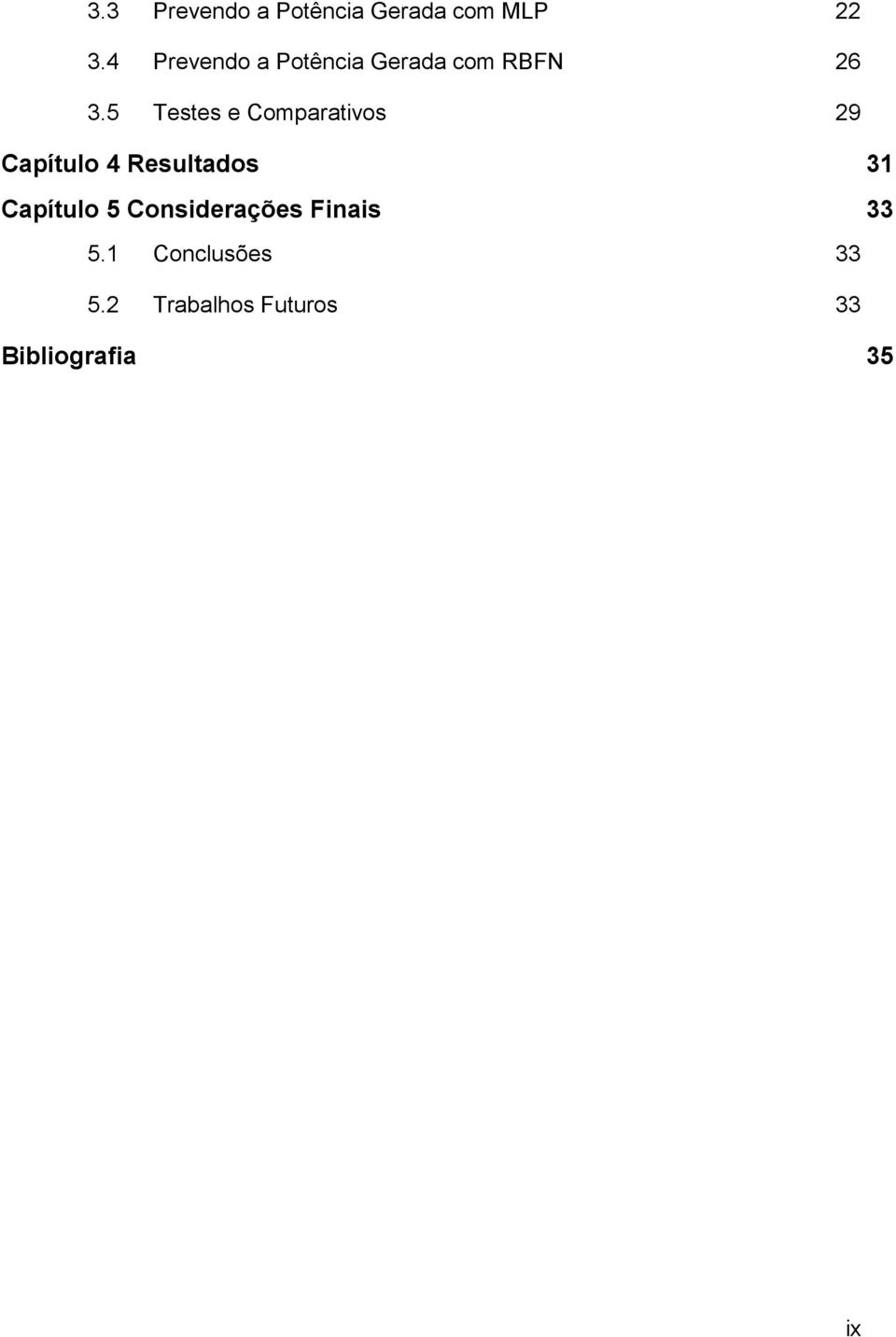 5 Testes e Comparativos 29 Capítulo 4 Resultados 31