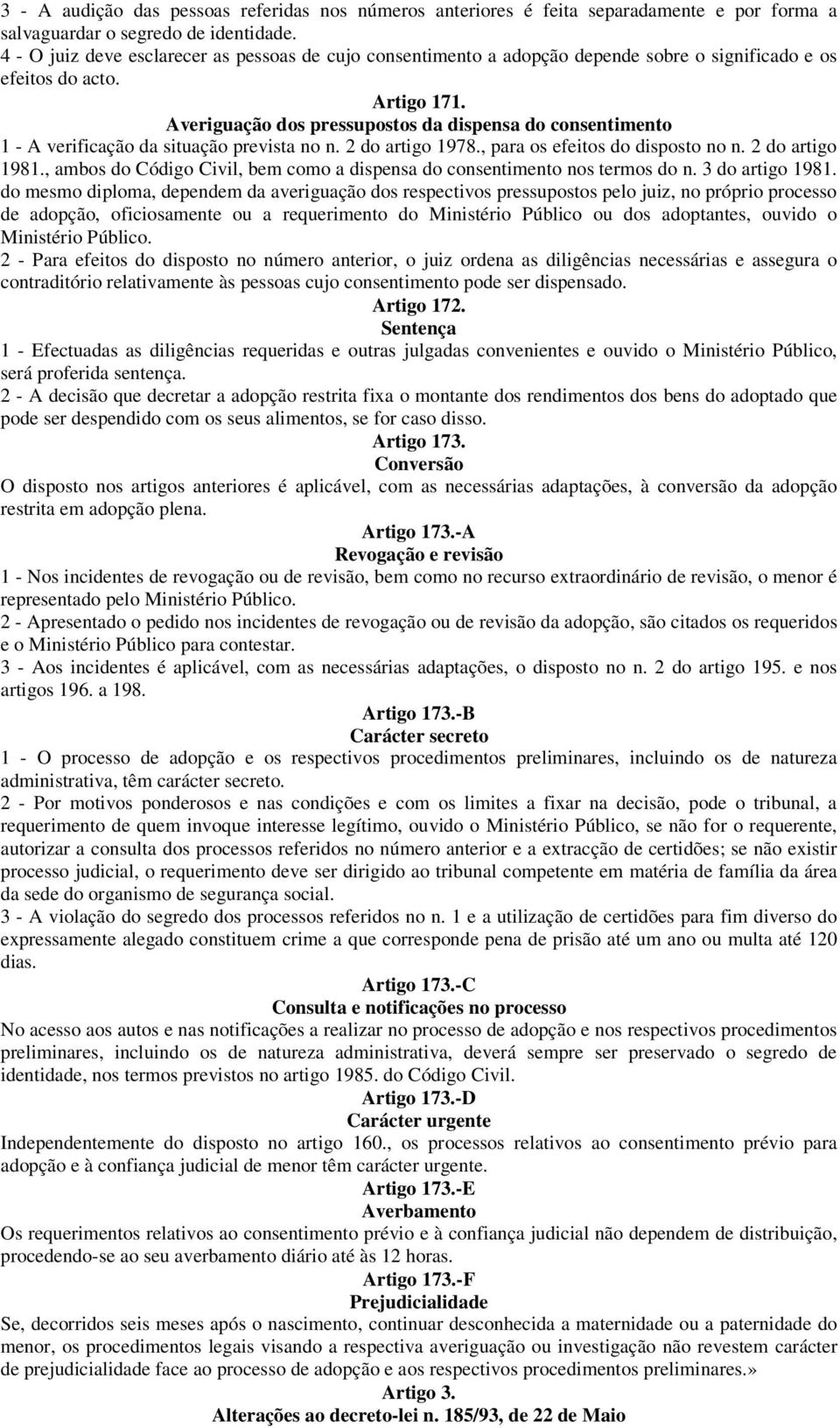 Averiguação dos pressupostos da dispensa do consentimento 1 - A verificação da situação prevista no n. 2 do artigo 1978., para os efeitos do disposto no n. 2 do artigo 1981.