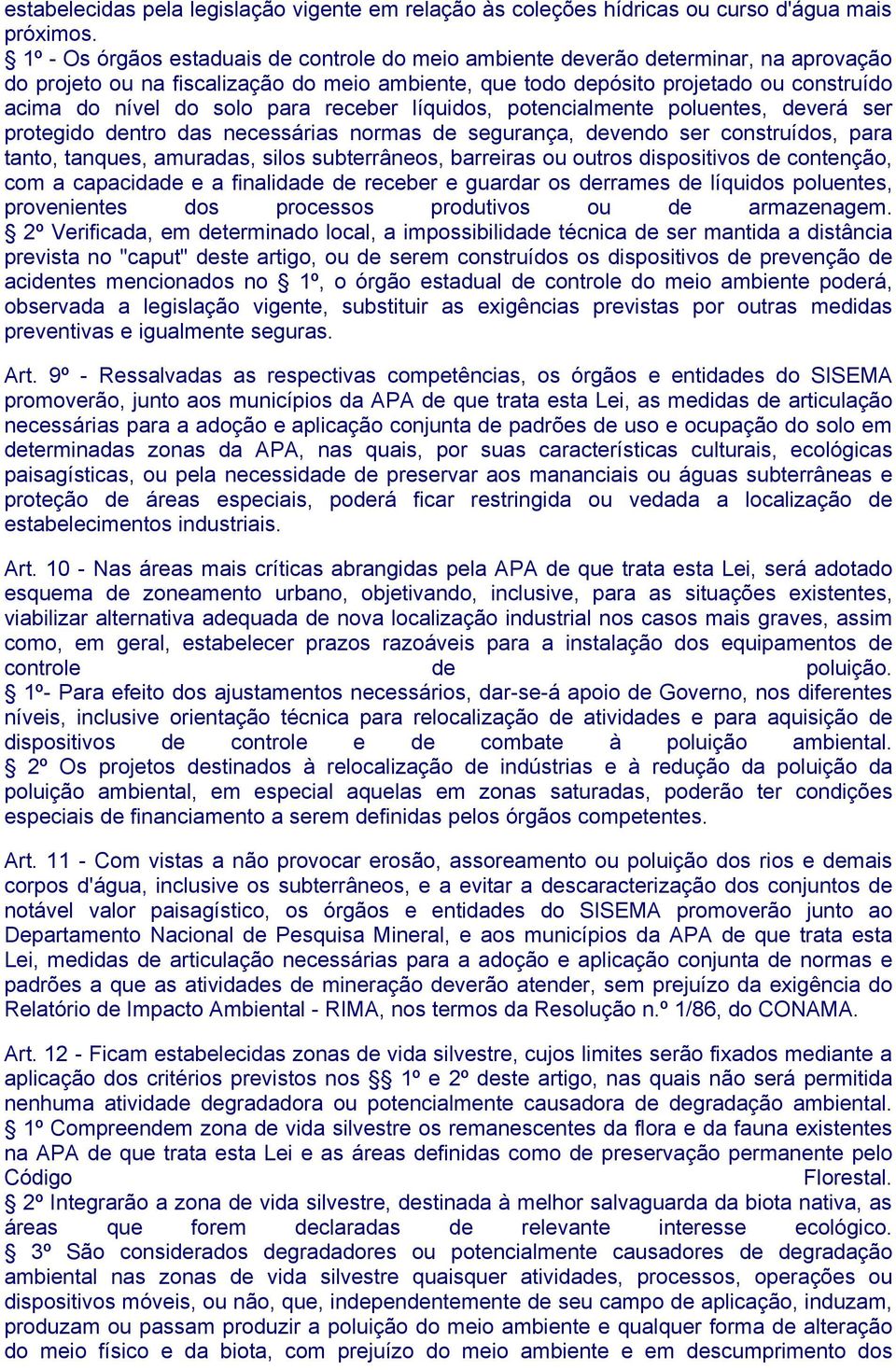 para receber líquidos, potencialmente poluentes, deverá ser protegido dentro das necessárias normas de segurança, devendo ser construídos, para tanto, tanques, amuradas, silos subterrâneos, barreiras