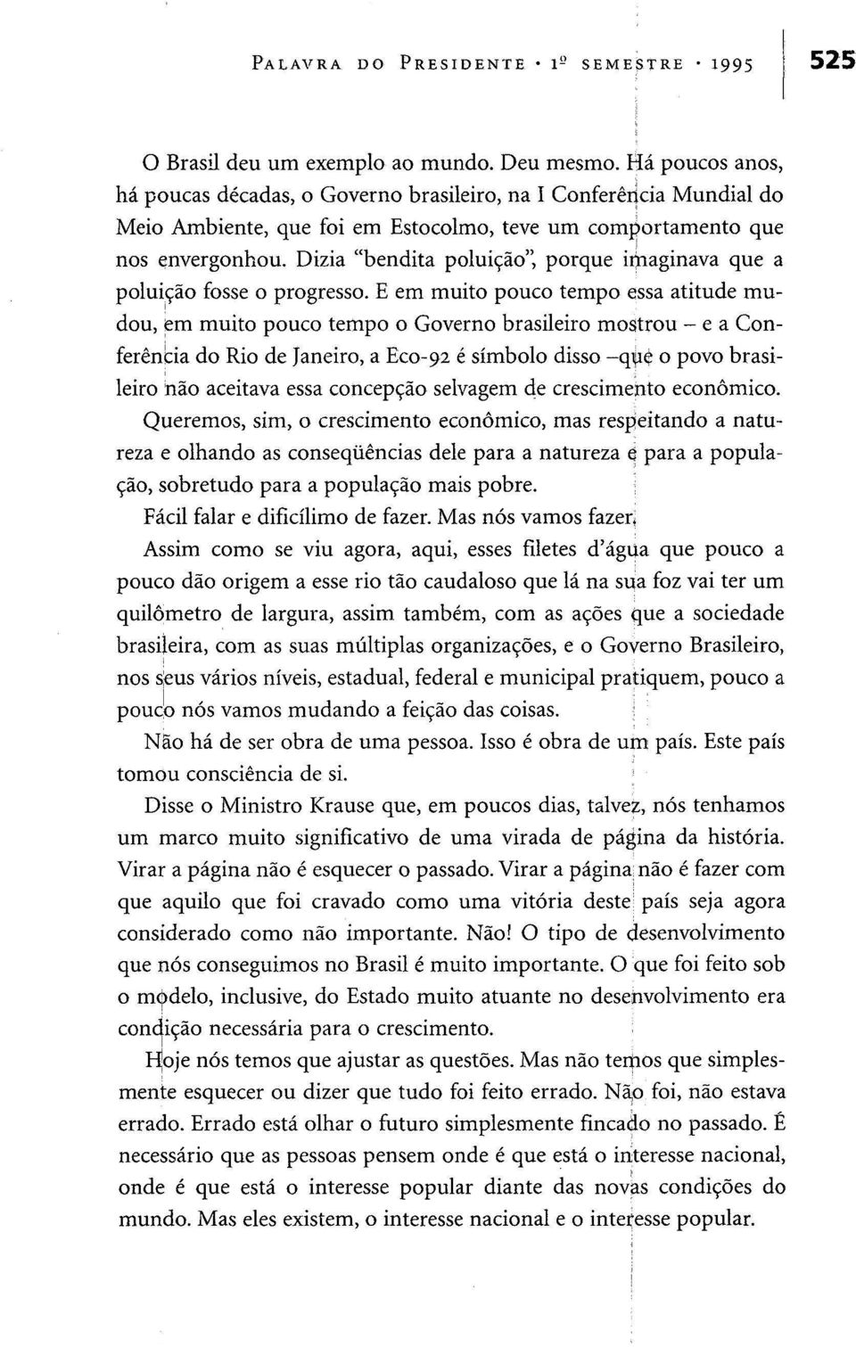 Dizia "bendita poluição", porque irnaginava que a poluição fosse o progresso.