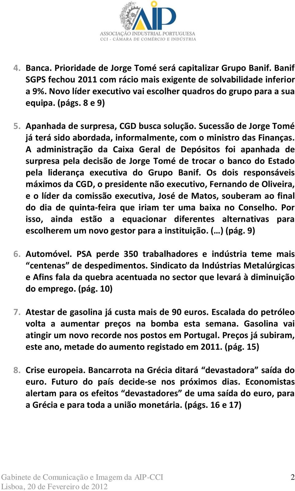 Sucessão de Jorge Tomé já terá sido abordada, informalmente, com o ministro das Finanças.