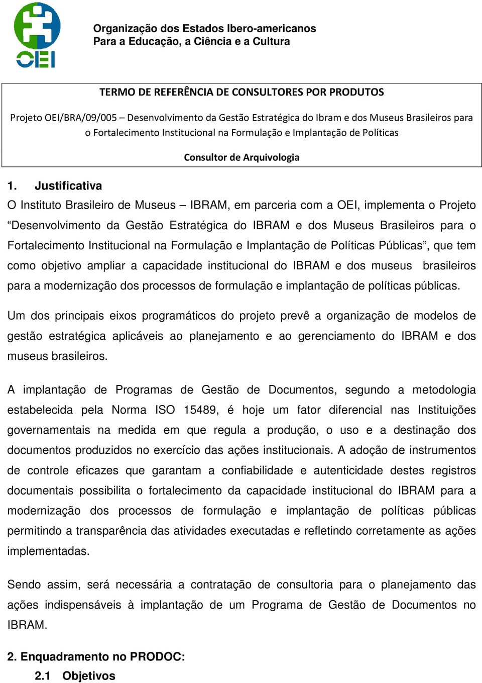 Justificativa Consultor de Arquivologia O Instituto Brasileiro de Museus IBRAM, em parceria com a OEI, implementa o Projeto Desenvolvimento da Gestão Estratégica do IBRAM e dos Museus Brasileiros