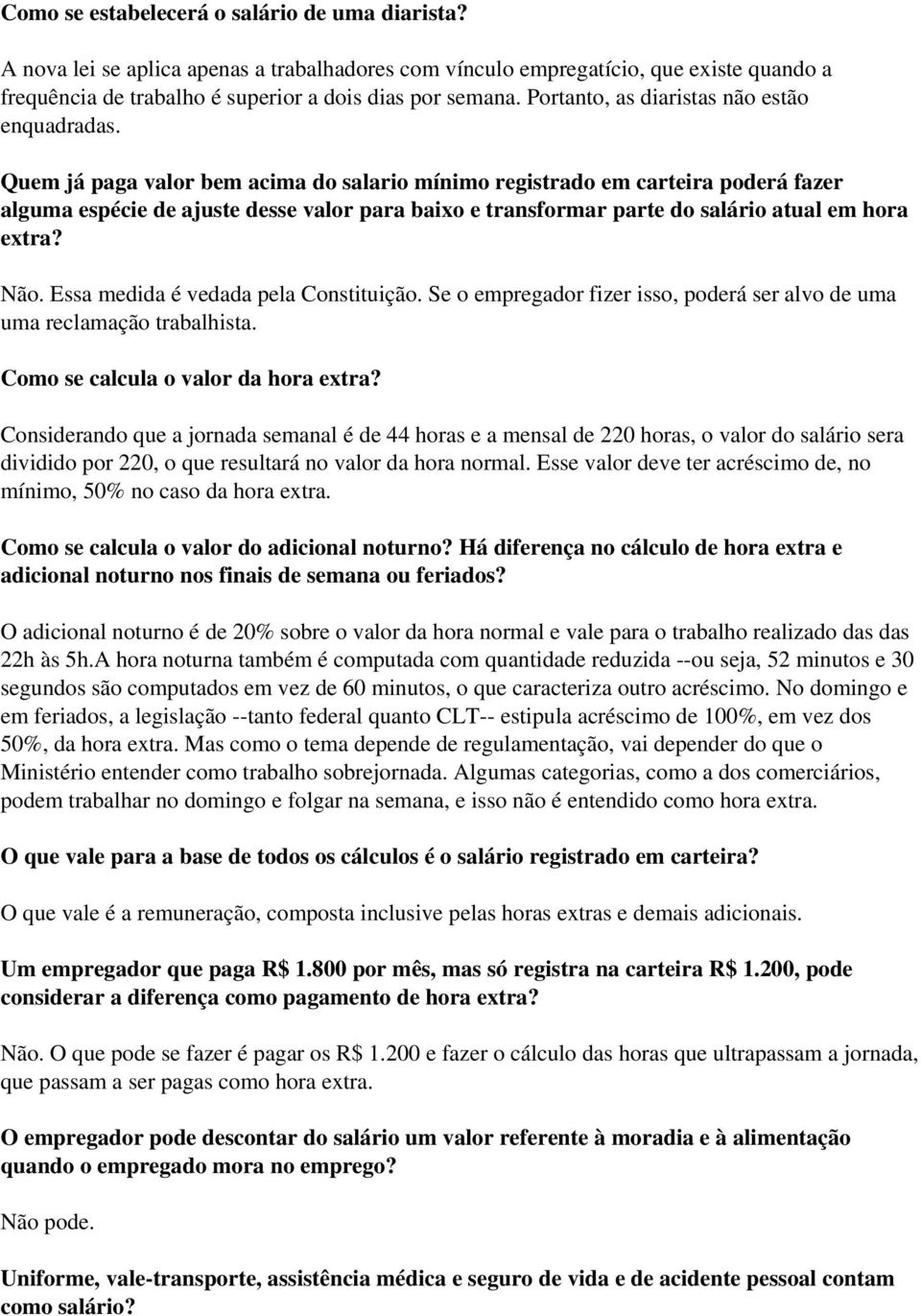 Quem já paga valor bem acima do salario mínimo registrado em carteira poderá fazer alguma espécie de ajuste desse valor para baixo e transformar parte do salário atual em hora extra? Não.