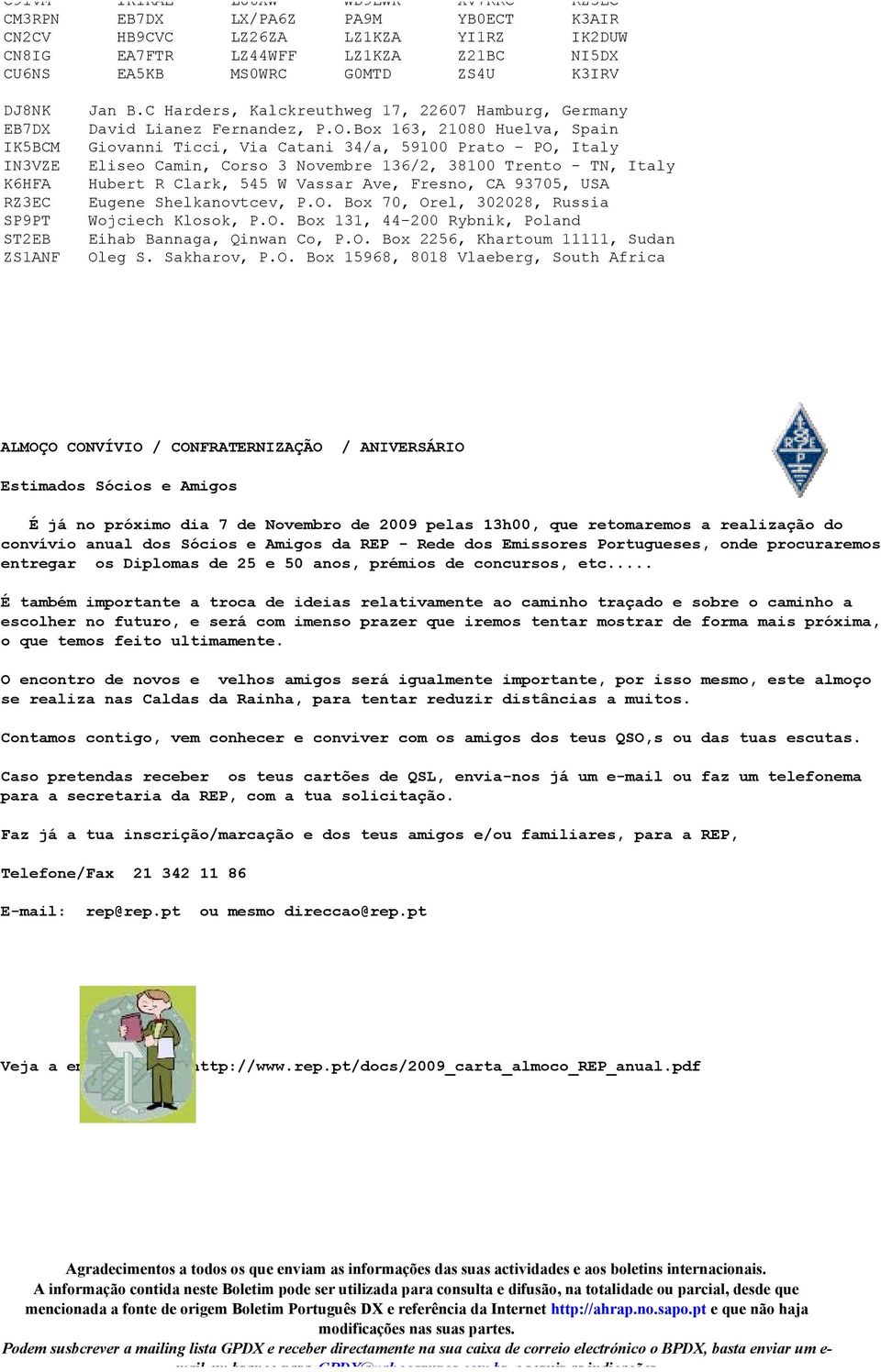 Box 163, 21080 Huelva, Spain Giovanni Ticci, Via Catani 34/a, 59100 Prato - PO, Italy Eliseo Camin, Corso 3 Novembre 136/2, 38100 Trento - TN, Italy Hubert R Clark, 545 W Vassar Ave, Fresno, CA