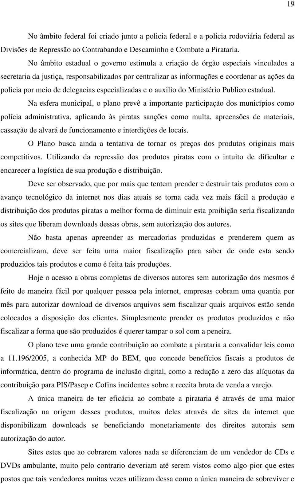 delegacias especializadas e o auxilio do Ministério Publico estadual.