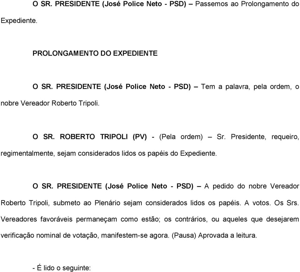 Presidente, requeiro, regimentalmente, sejam considerados lidos os papéis do Expediente. O SR.