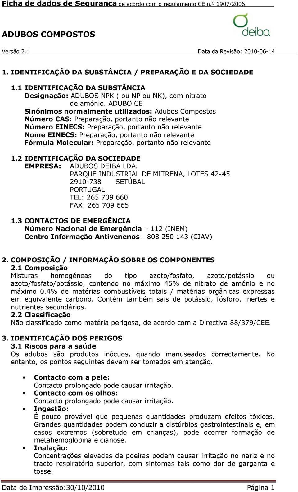 relevante Fórmula Molecular: Preparação, portanto não relevante 1.2 IDENTIFICAÇÃO DA SOCIEDADE EMPRESA: ADUBOS DEIBA LDA.