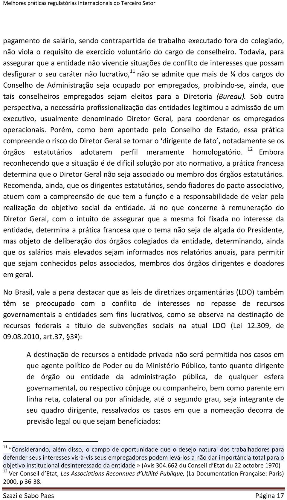 Administração seja ocupado por empregados, proibindo-se, ainda, que tais conselheiros empregados sejam eleitos para a Diretoria (Bureau).