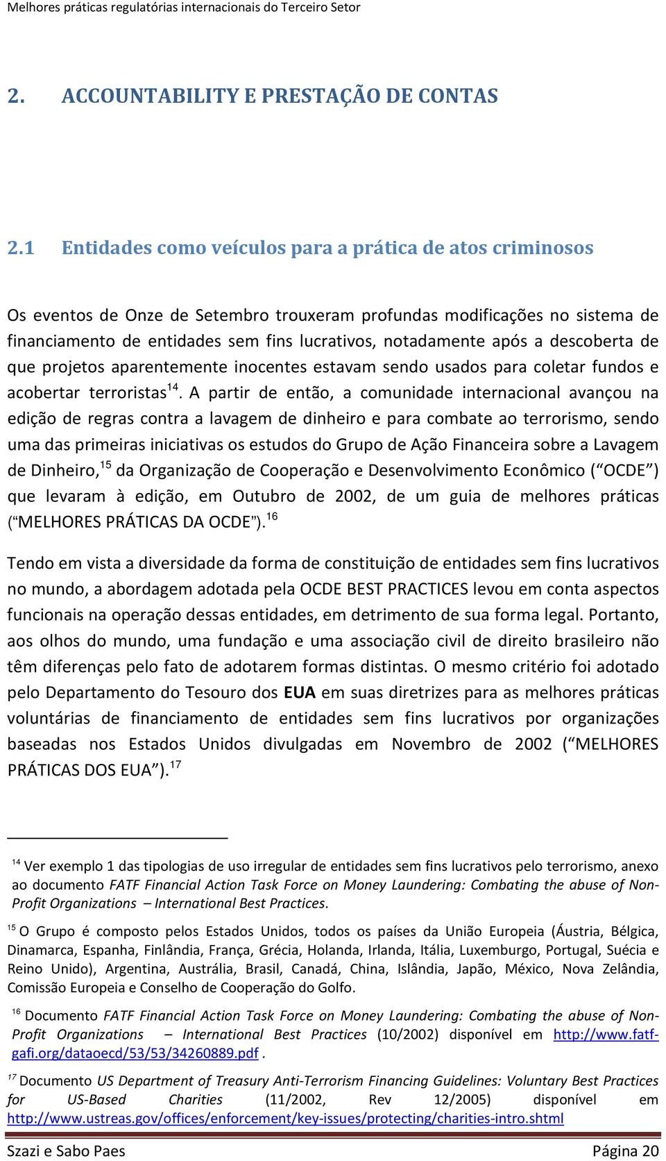 após a descoberta de que projetos aparentemente inocentes estavam sendo usados para coletar fundos e acobertar terroristas 14.