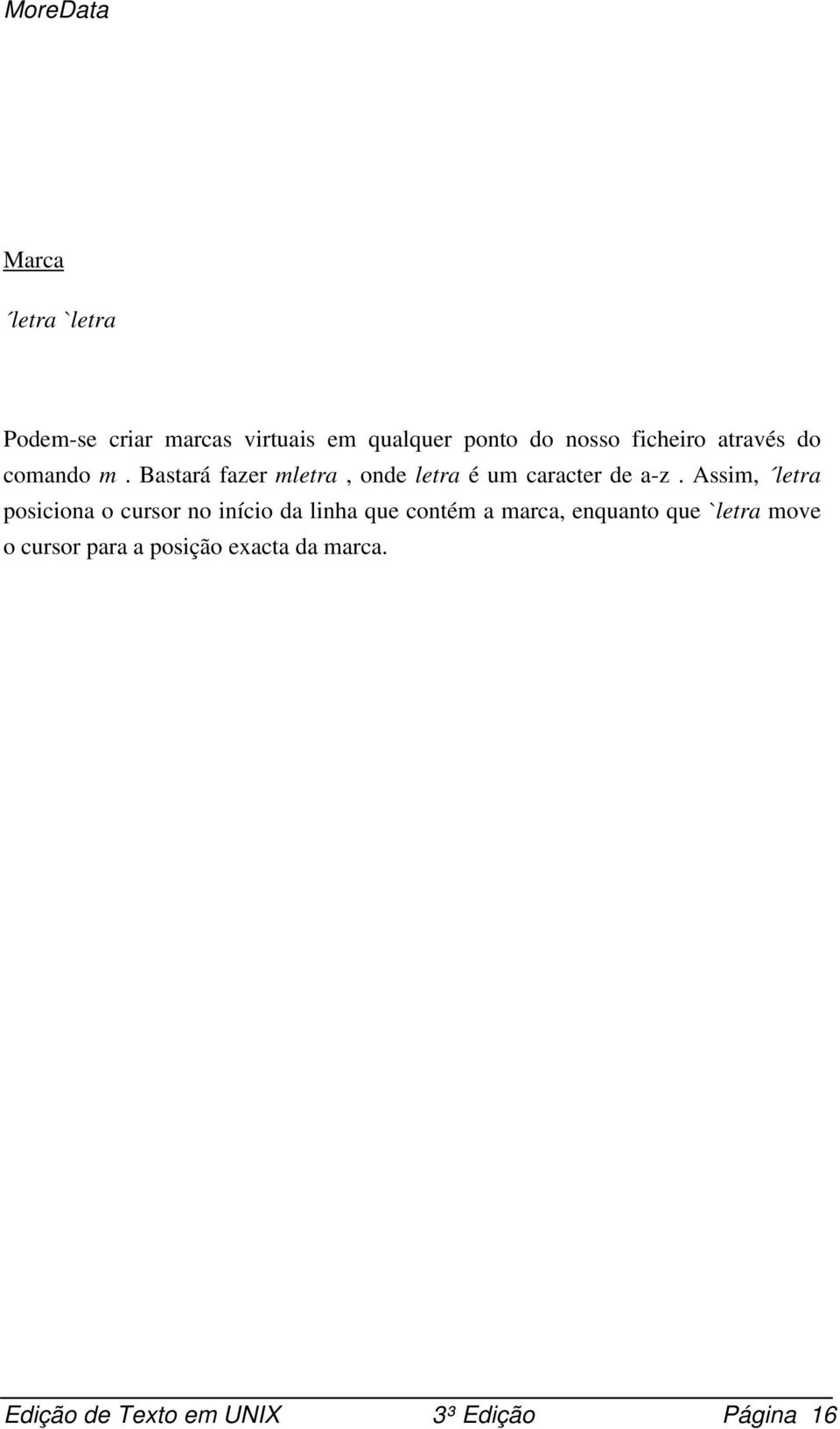 Assim, letra posiciona o cursor no início da linha que contém a marca, enquanto que