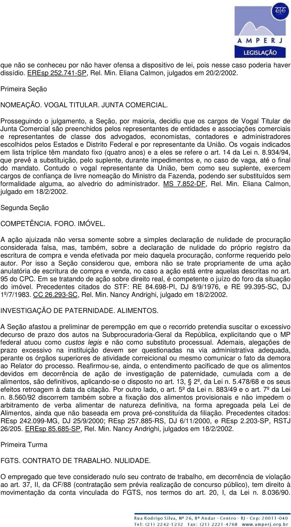 Prosseguindo o julgamento, a Seção, por maioria, decidiu que os cargos de Vogal Titular de Junta Comercial são preenchidos pelos representantes de entidades e associações comerciais e representantes