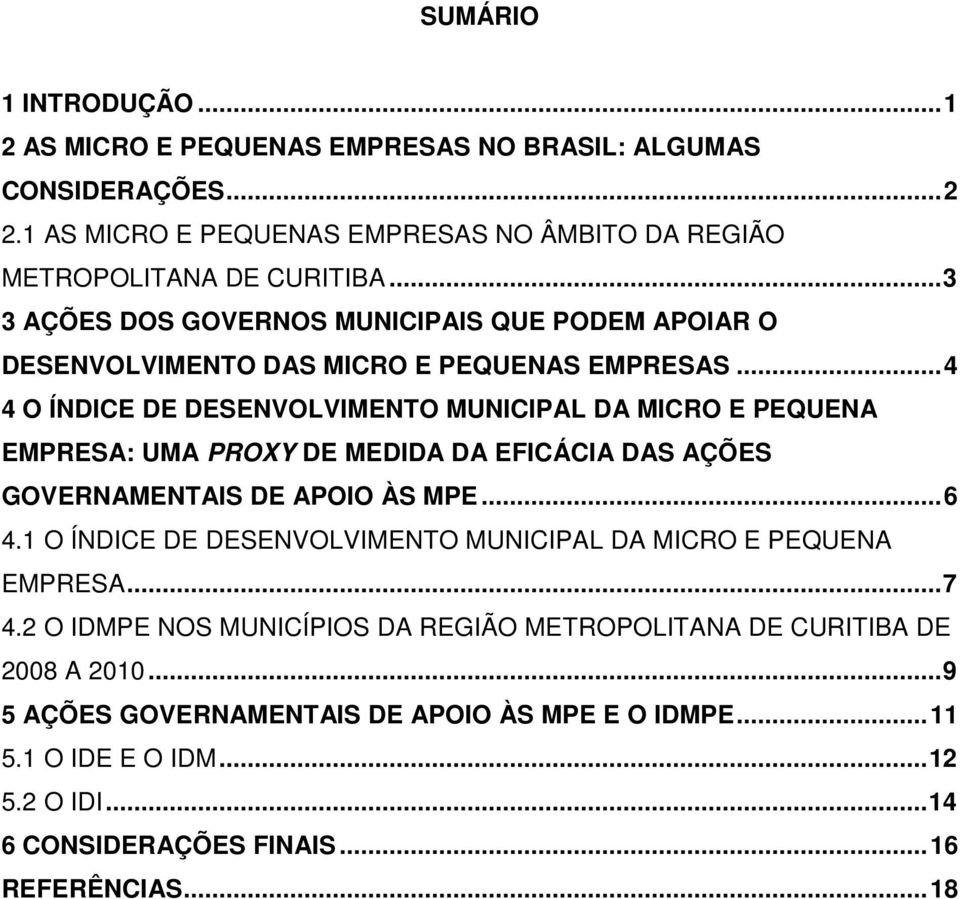 .. 4 4 O ÍNDICE DE DESENVOLVIMENTO MUNICIPAL DA MICRO E PEQUENA EMPRESA: UMA PROXY DE MEDIDA DA EFICÁCIA DAS AÇÕES GOVERNAMENTAIS DE APOIO ÀS MPE... 6 4.