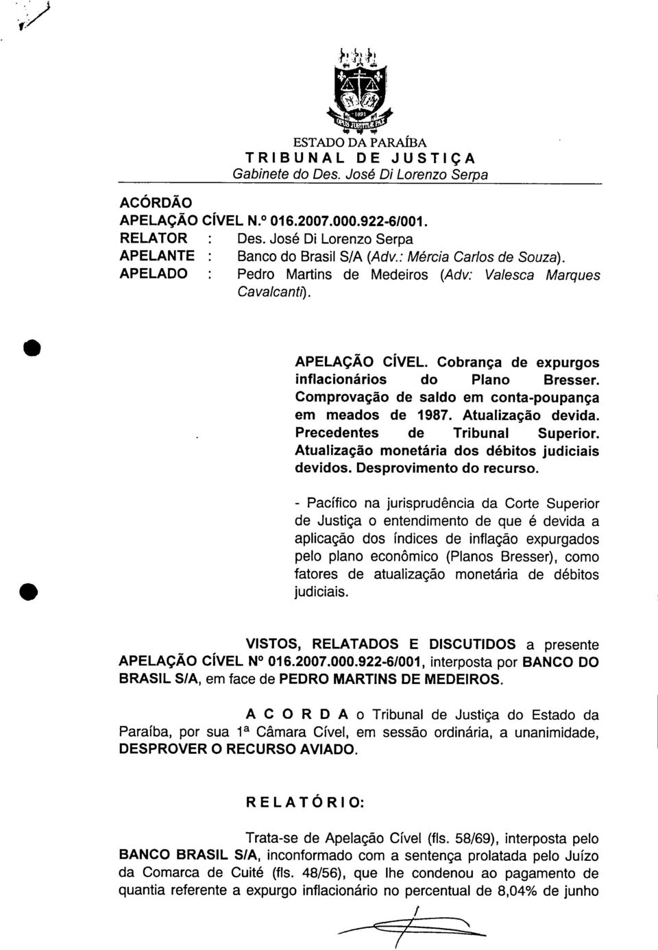 Cobrança de expurgos inflacionários do Plano Bresser. Comprovação de saldo em conta-poupança em meados de 1987. Atualização devida. Precedentes de Tribunal Superior.