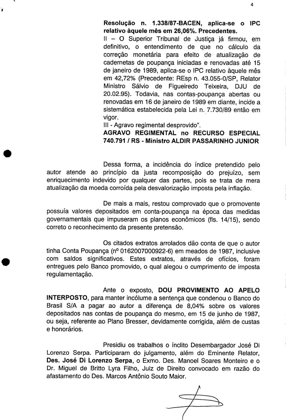 janeiro de 1989, aplica-se o IPC relativo àquele mês em 42,72% (Precedente: REsp n. 43.055-0/SP, Relator Ministro Sálvio de Figueiredo Teixeira, DJU de 20.02.95).