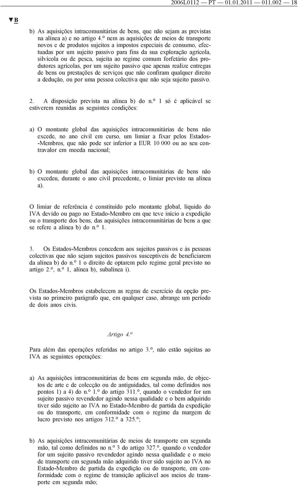 sujeita ao regime comum forfetário dos produtores agrícolas, por um sujeito passivo que apenas realize entregas de bens ou prestações de serviços que não confiram qualquer direito a dedução, ou por