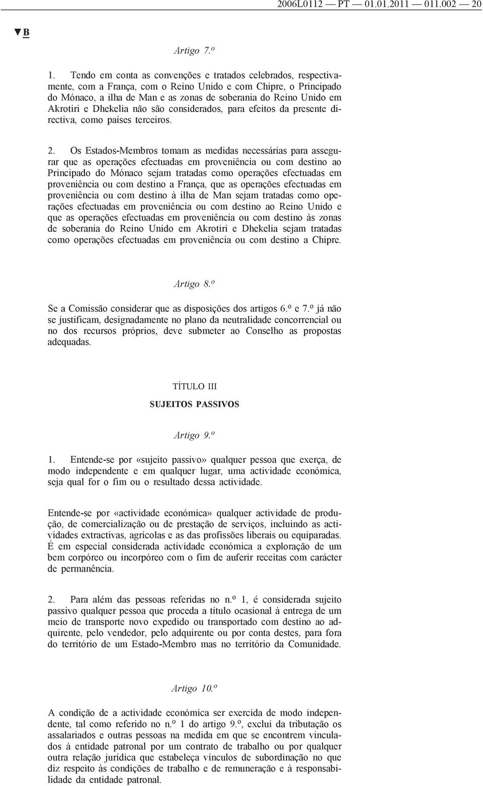 Akrotiri e Dhekelia não são considerados, para efeitos da presente directiva, como países terceiros. 2.