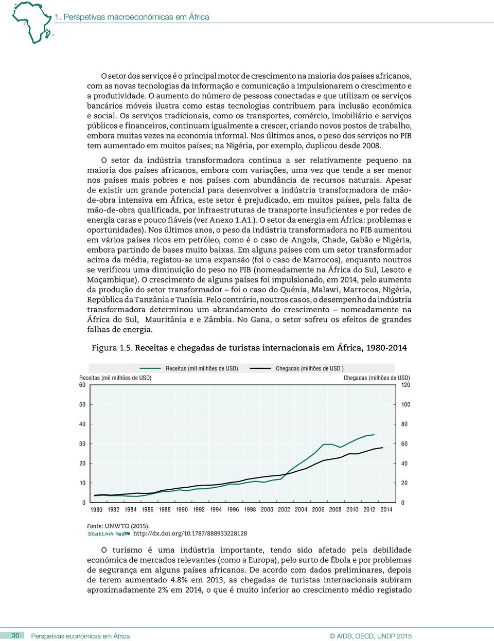 Os serviços tradicionais, como os transportes, comércio, imobiliário e serviços públicos e financeiros, continuam igualmente a crescer, criando novos postos de trabalho, embora muitas vezes na