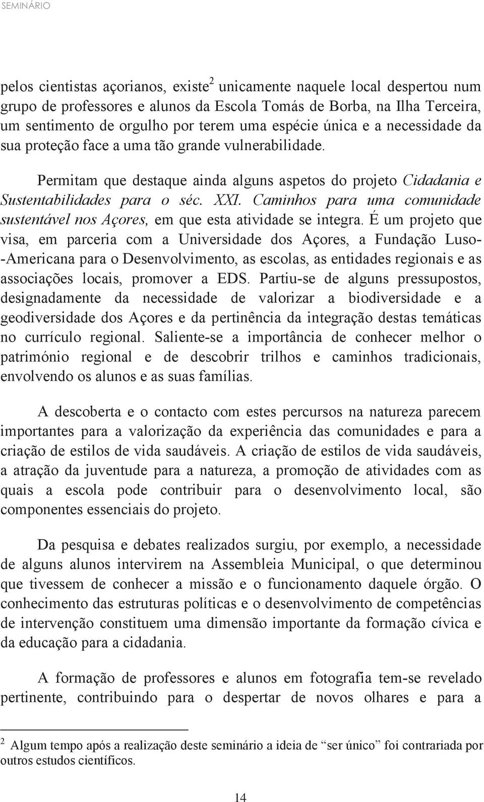 Caminhos para uma comunidade sustentável nos Açores, em que esta atividade se integra.