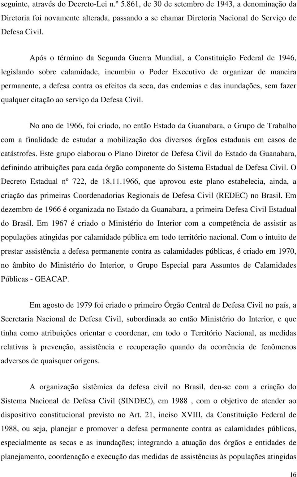 seca, das endemias e das inundações, sem fazer qualquer citação ao serviço da Defesa Civil.