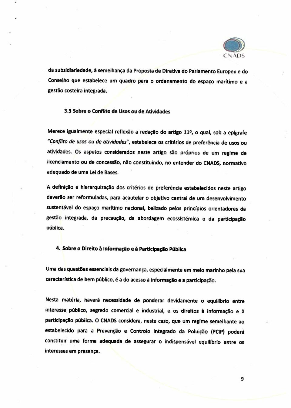 comercial e industrial, e os direitos a informaçào e a estabelecido para a Prevençäo e Controlo lntegrado da Poluição (PCIP) poderá interesses em presenca. participacäo püblica.