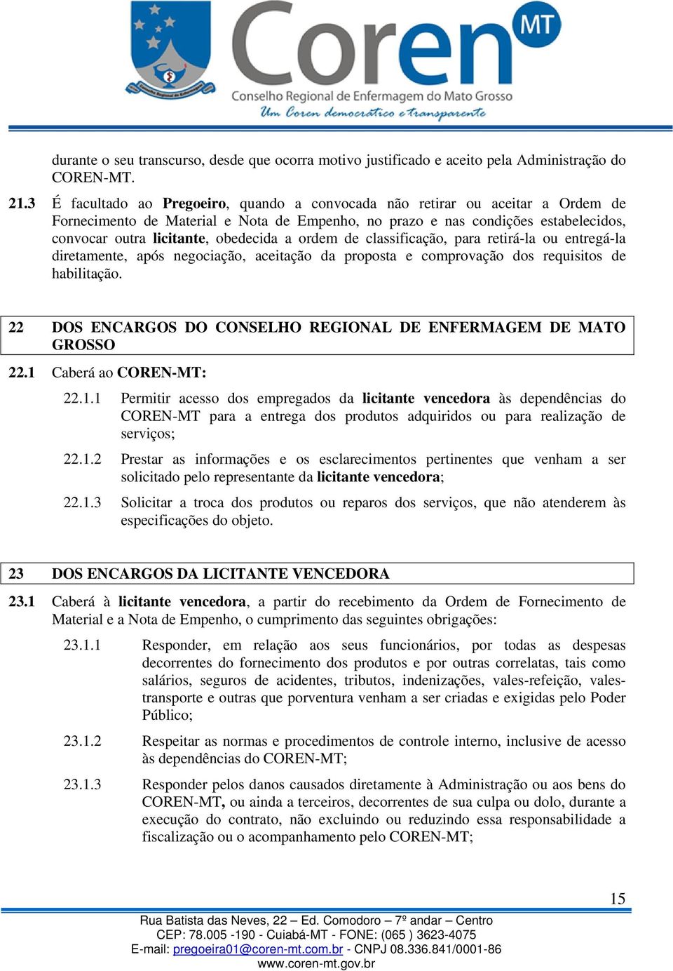 obedecida a ordem de classificação, para retirá-la ou entregá-la diretamente, após negociação, aceitação da proposta e comprovação dos requisitos de habilitação.