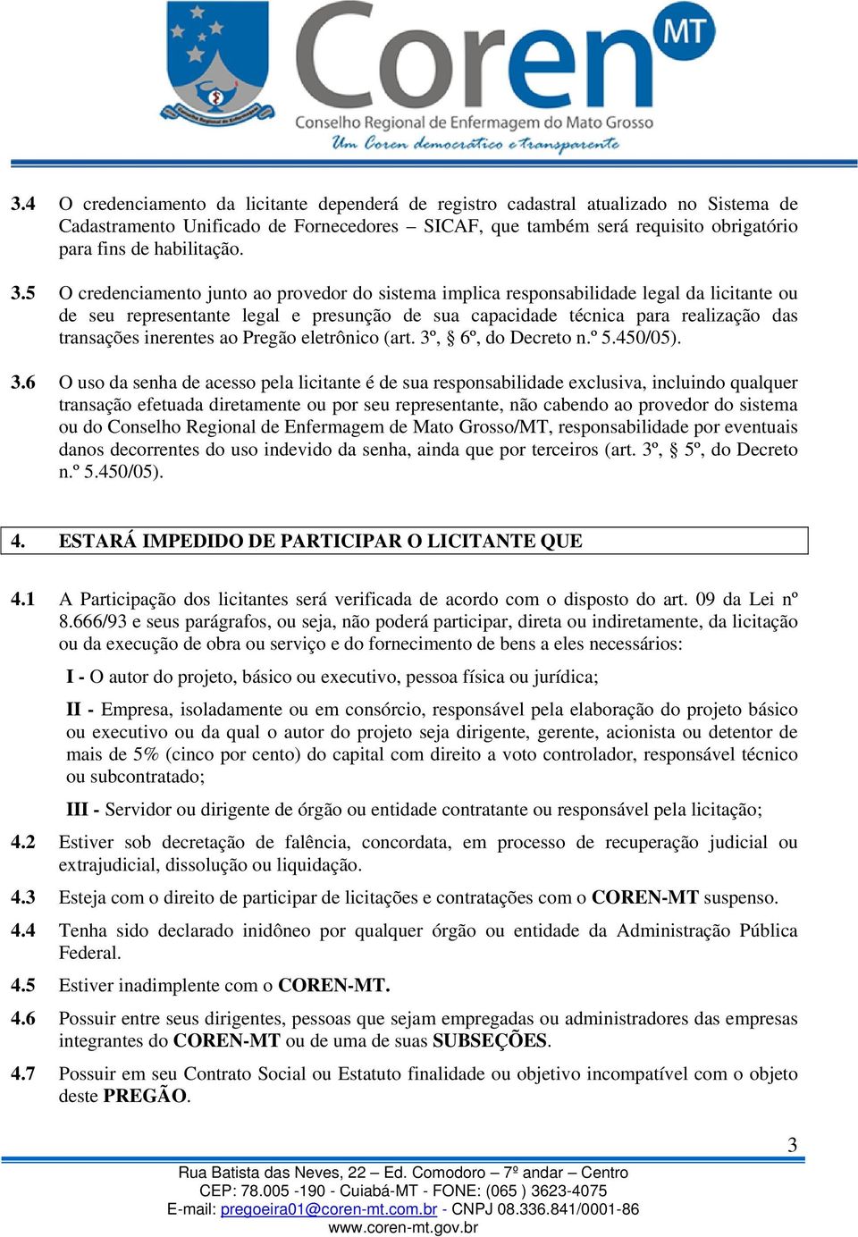 5 O credenciamento junto ao provedor do sistema implica responsabilidade legal da licitante ou de seu representante legal e presunção de sua capacidade técnica para realização das transações