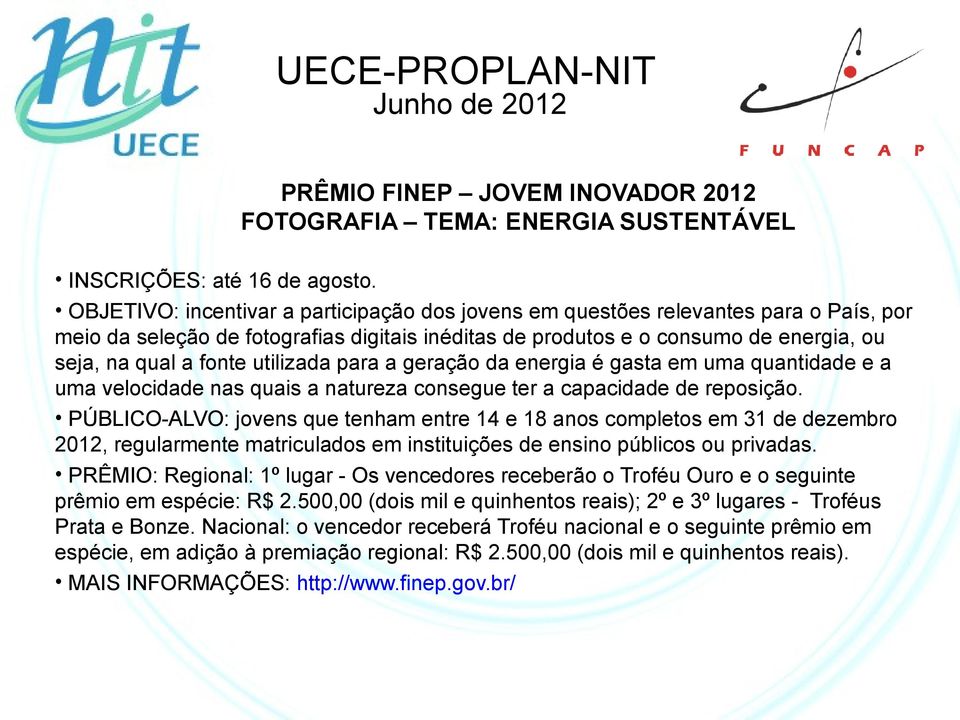 utilizada para a geração da energia é gasta em uma quantidade e a uma velocidade nas quais a natureza consegue ter a capacidade de reposição.