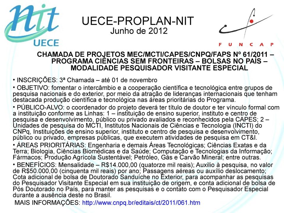 científica e tecnológica nas áreas prioritárias do Programa.