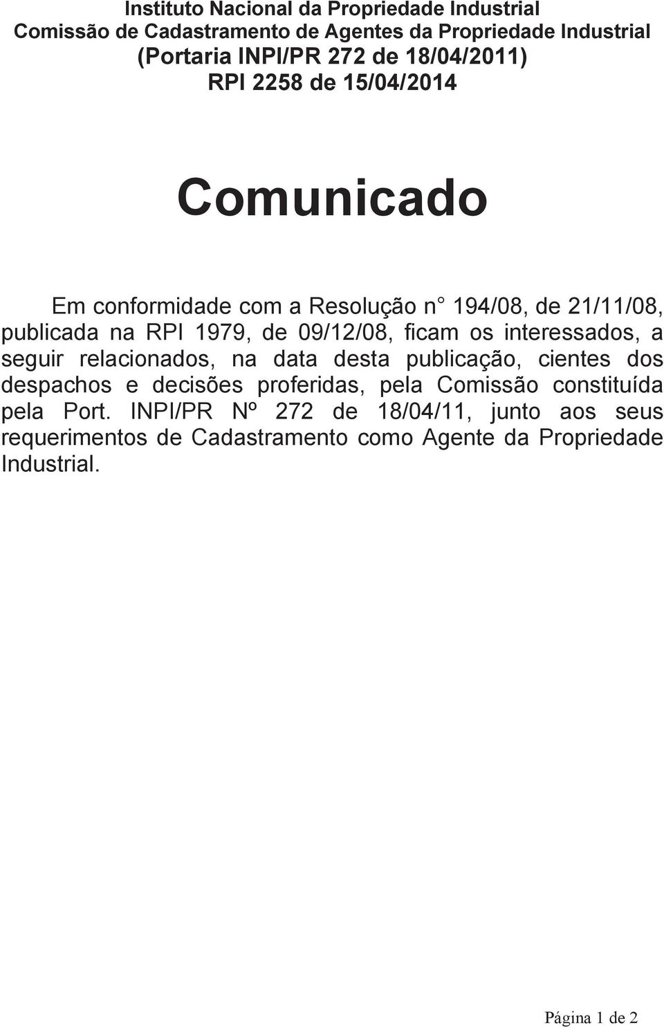 ficam os interessados, a seguir relacionados, na data desta publicação, cientes dos despachos e decisões proferidas, pela Comissão