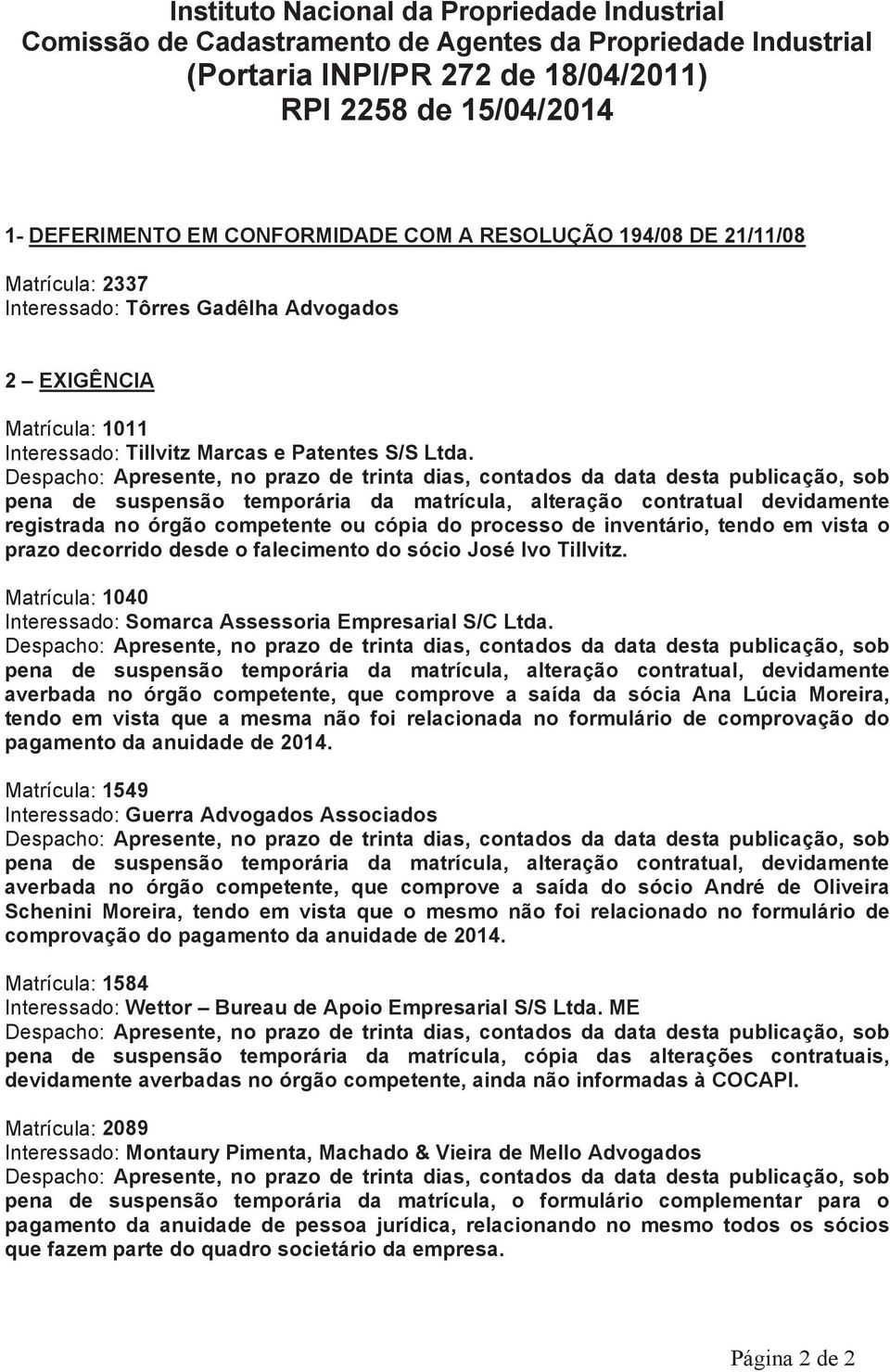 pena de suspensão temporária da matrícula, alteração contratual devidamente registrada no órgão competente ou cópia do processo de inventário, tendo em vista o prazo decorrido desde o falecimento do