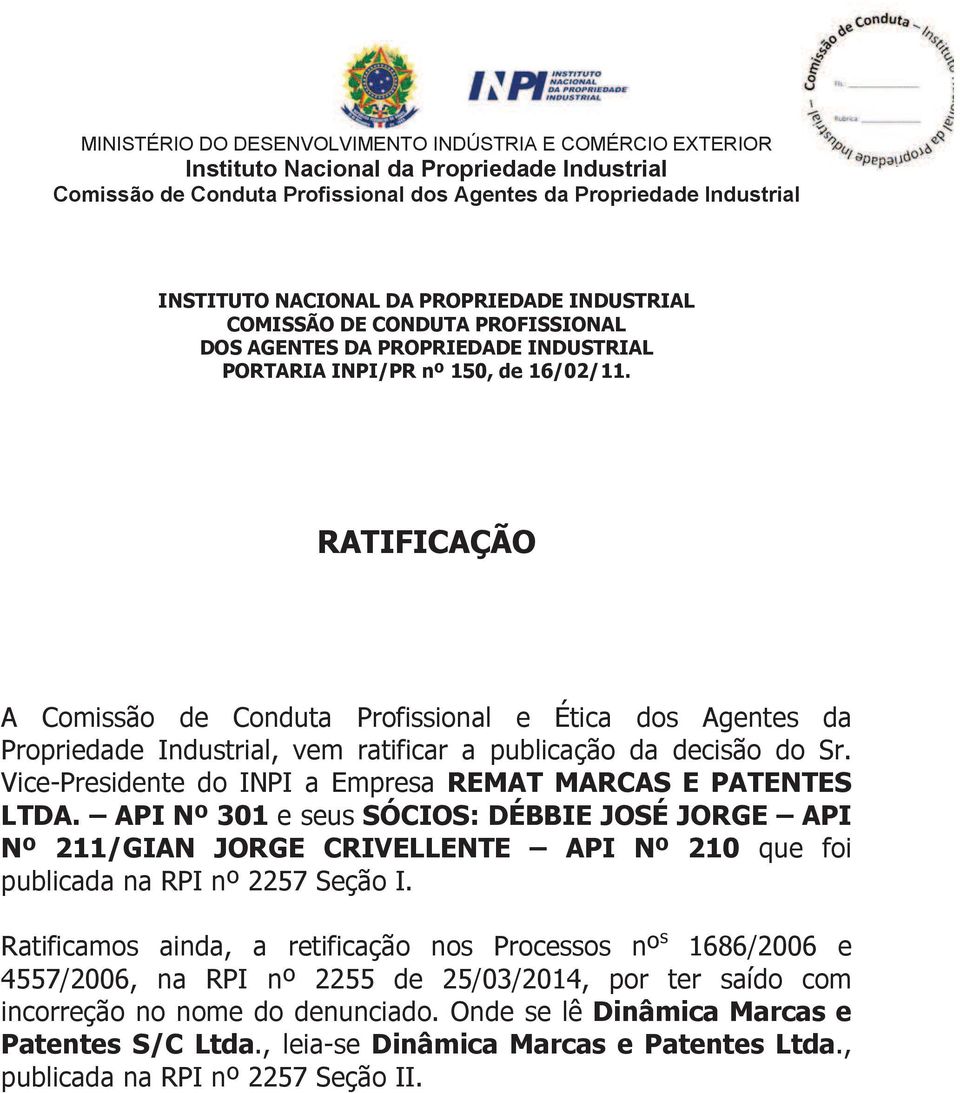 RATIFICAÇÃO A Comissão de Conduta Profissional e Ética dos Agentes da Propriedade Industrial, vem ratificar a publicação da decisão do Sr.